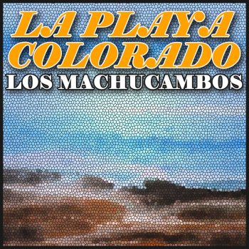 Los Machucambos La Playa Colorada