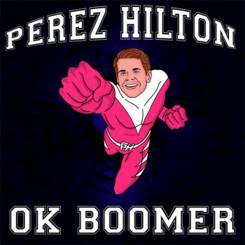 Perez Hilton Ok Boomer