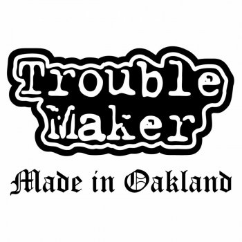 Troublemaker This Is Oakland