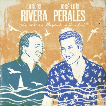 Carlos Rivera feat. José Luis Perales Un Velero Llamado Libertad