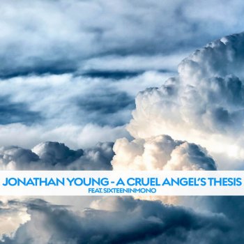Jonathan Young feat. SixteenInMono A Cruel Angel's Thesis (feat. SixteenInMono)