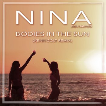 Nina Bodies in the Sun - Kenn Colt Remix