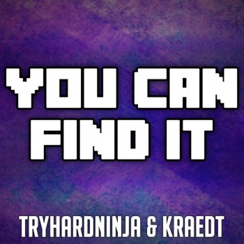 Tryhardninja feat. Kraedt You Can Find It