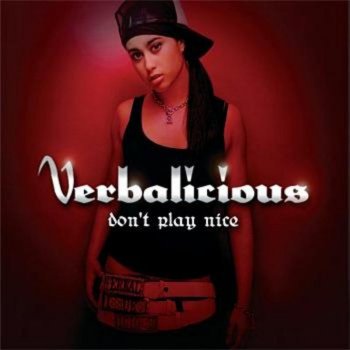 Verbalicious Don't Play Nice (original)