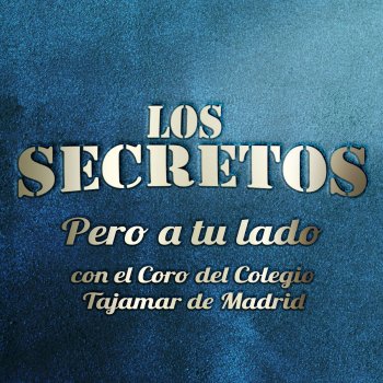 Los Secretos feat. Coro del Colegio Tajamar de Madrid Pero a tu lado (con el Coro del Colegio Tajamar de Madrid)
