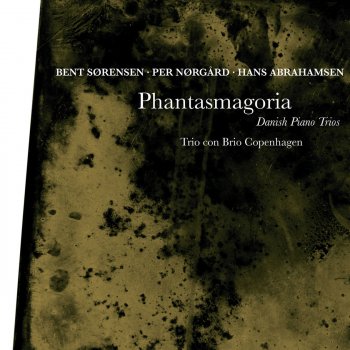Bent Sørensen feat. Trio con Brio Copenhagen Phantasmagoria for piano trio: III. Dolcissimo