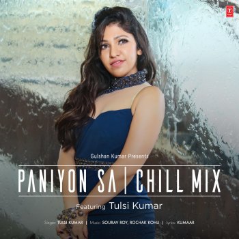 Tulsi Kumar feat. Sourav Roy & Rochak Kohli Paniyon Sa Chill Mix