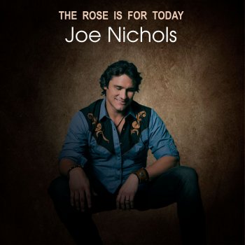 Joe Nichols The Rose is For Today