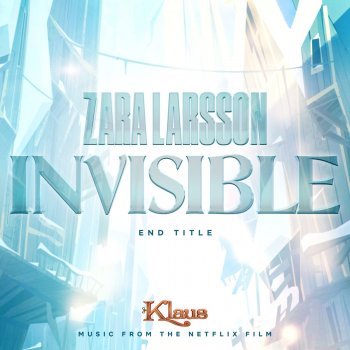 Zara Larsson Invisible (End Title from Klaus) [End Title from Klaus]