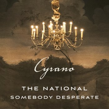 The National Somebody Desperate - From ''Cyrano'' Soundtrack