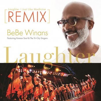 BeBe Winans feat. Korean Soul & the Tri-City Singers Laughter Just Like a Medicine (Remix)