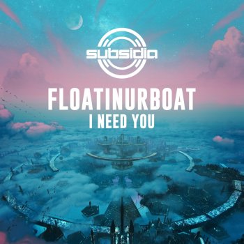 Floatinurboat I Need You