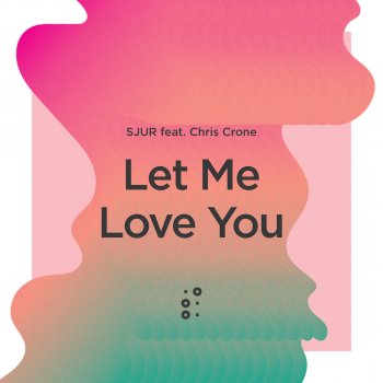 SJUR feat. Chris Crone Let Me Love You
