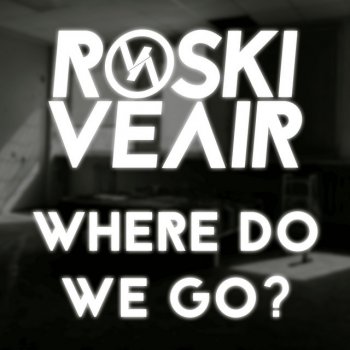 Roski Veair Where Do We Go?