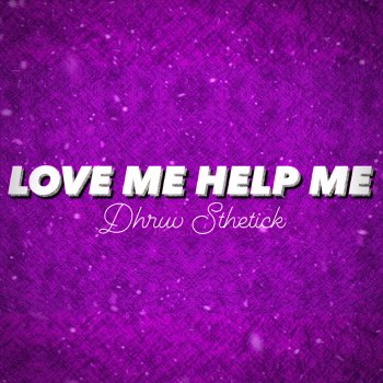 Dhruv Sthetick Love Me Help Me