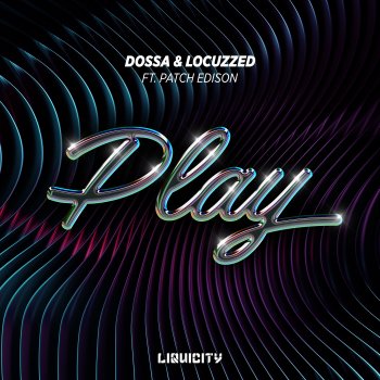 Dossa & Locuzzed feat. Patch Edison Play