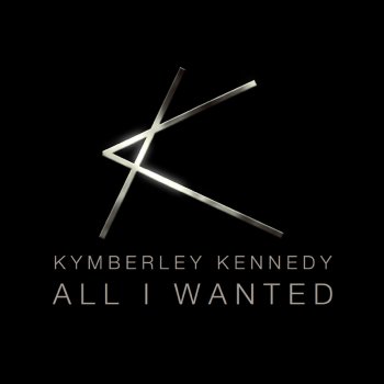 Kymberley Kennedy All I Wanted - Original Mix