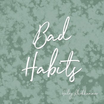 Haley Klinkhammer Bad Habits