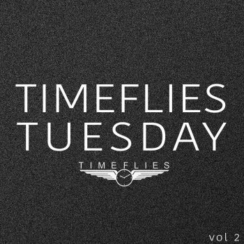Timeflies Shut up and Dance (Timeflies Tuesday)