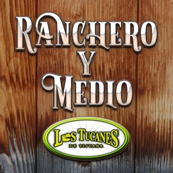 Los Tucanes de Tijuana Ranchero y Medio