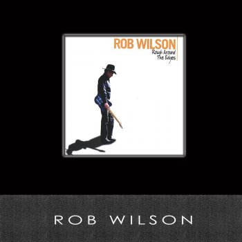 Rob Wilson Rough Around the Edges