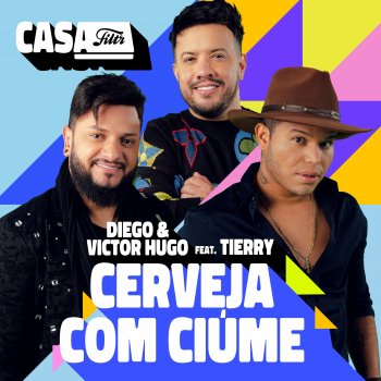 Diego & Victor Hugo feat. Tierry Cerveja com Ciúme (Ao Vivo No Casa Filtr) (feat. Tierry)