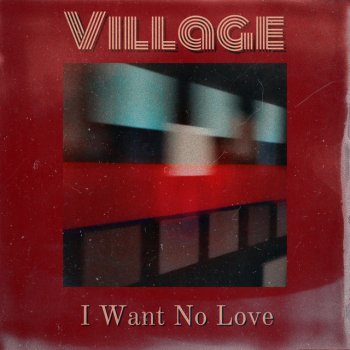Village I Want No Love