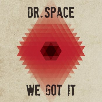 Dr. Space We Got It