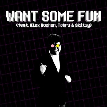 Musiclide Want Some Fun (feat. Alex Rochon, Tohru & Skitzy)