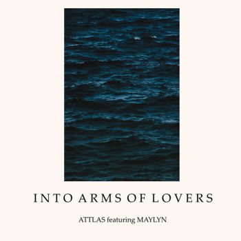 ATTLAS feat. MAYLYN Into Arms of Lovers (feat. MAYLYN)