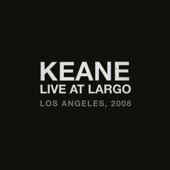 Keane You Haven't Told Me Anything (Live At Largo, Los Angeles, CA / 2008)
