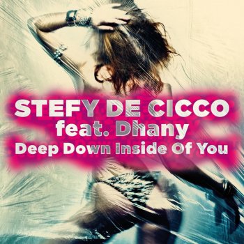 Stefy De Cicco feat. Dhany Deep Down Inside of You - Elegance Radio Mix