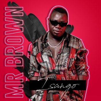 Mr Brown feat. Josiah De Disciple & Nobantu Vilakazi Isango