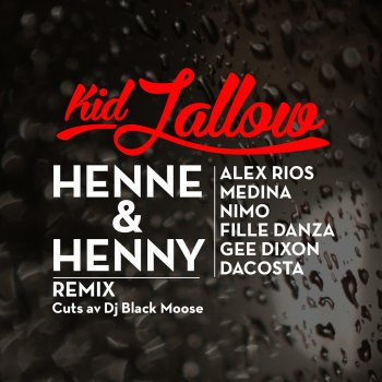 Kid Jallow Henne & Henny (feat. Alex Rios, Fille Danza, Gee Dixon, Dj Black Moose, Nimo, Medina & DaCosta) [Remix]