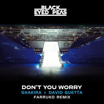 Black Eyed Peas feat. Farruko, Shakira & David Guetta DON'T YOU WORRY (Farruko Remix) (with Farruko, David Guetta & Shakira)