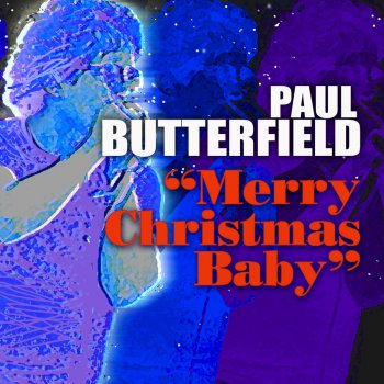 Paul Butterfield Merry Christmas Baby