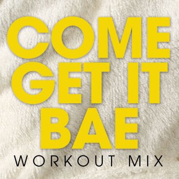 d'Macy Come Get It Bae (Workout Mix)