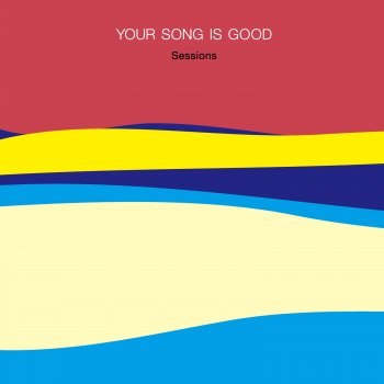 YOUR SONG IS GOOD On (2019 Sessions)