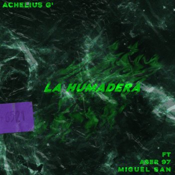 Achelius G La Humadera (feat. Miguel San & Aser 97)
