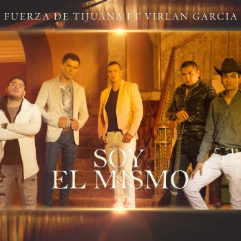 Fuerza de Tijuana feat. Virlan Garcia Soy El Mismo
