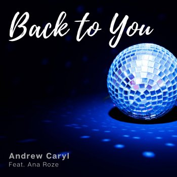 Andrew Caryl feat. Ana Roze Back To You