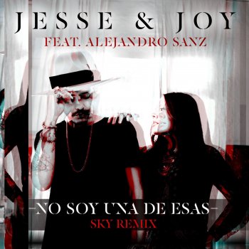Jesse & Joy, Alejandro Sanz & Sky No Soy Una De Esas (feat. Alejandro Sanz) - Sky Remix