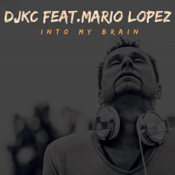 DJKC Into My Brain (feat. Mario Lopez) [Kc Nightline Radio Mix]