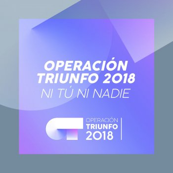 Operación Triunfo 2018 Ni Tú Ni Nadie (Operación Triunfo 2018)