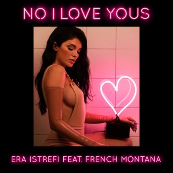 Era Istrefi feat. French Montana No I Love Yous