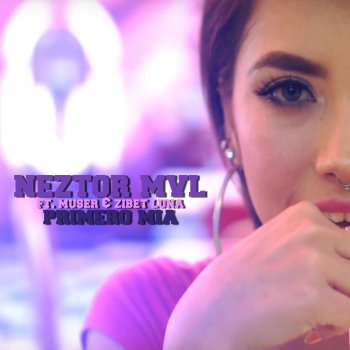 Neztor mvl feat. Muser & Zibet Luna Primero Mia