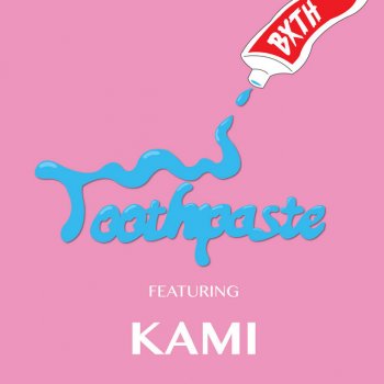 BXTH feat. KAMI Toothpaste