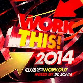 St. John Work This 2014 – Club NRG Workout (Continuous DJ Mix)