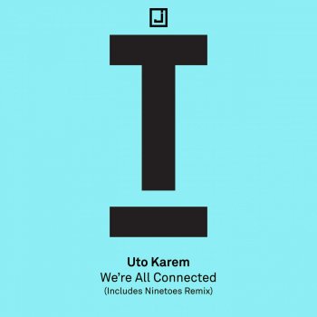 Uto Karem We're All Connected - Ninetoes Remix