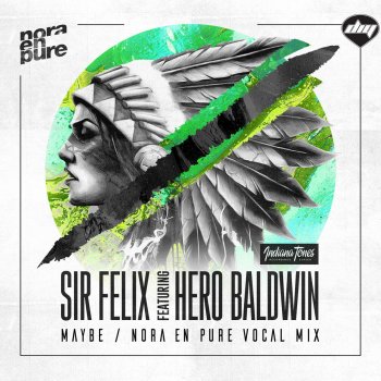 Sir Felix feat. Hero Baldwin Maybe - Nora en Pure Extended Vocal Mix